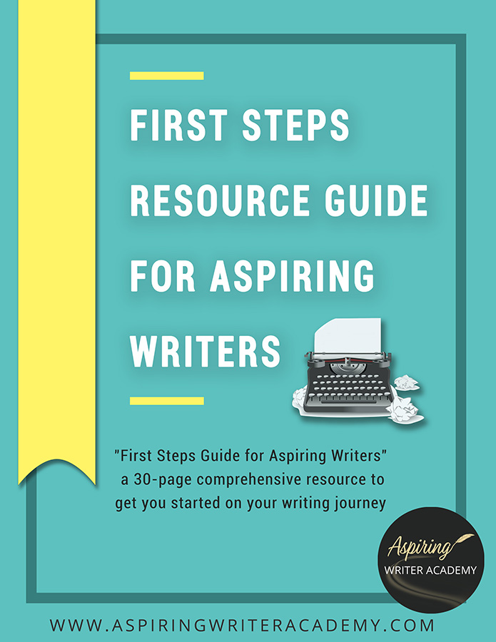 "First Steps Guide for Aspiring Writers" a 30-page comprehensive resource to get you started on your writing journey