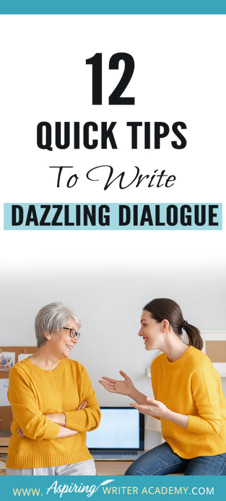 Dialogue can be challenging to write. It takes time and practice to craft conversations that are believable, meaningful, serve to push the plot forward, and hold the attention of the reader. To help you improve your craft of fiction writing and make your character’s lines sparkle, we have created a list of 12 Quick Tips to Write Dazzling Dialogue. #Writing #writingfiction #WritingTips #Writer #Writers #WritersLife #WritingAdvice #writingtip #writingtips #GetPublished