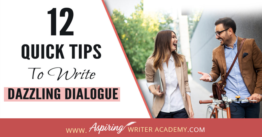 Dialogue can be challenging to write. It takes time and practice to craft conversations that are believable, meaningful, serve to push the plot forward, and hold the attention of the reader. To help you improve your craft of fiction writing and make your character’s lines sparkle, we have created a list of 12 Quick Tips to Write Dazzling Dialogue. #Writing #writingfiction #WritingTips #Writer #Writers #WritersLife #WritingAdvice #writingtip #writingtips #GetPublished