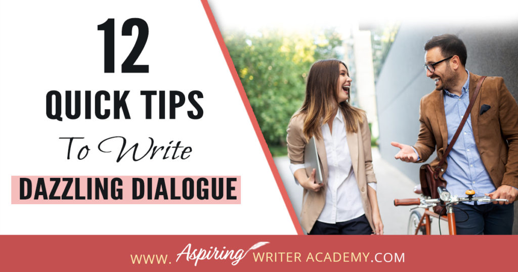 Dialogue can be challenging to write. It takes time and practice to craft conversations that are believable, meaningful, serve to push the plot forward, and hold the attention of the reader. To help you improve your craft of fiction writing and make your character’s lines sparkle, we have created a list of 12 Quick Tips to Write Dazzling Dialogue. #Writing #writingfiction #WritingTips #Writer #Writers #WritersLife #WritingAdvice #writingtip #writingtips #GetPublished