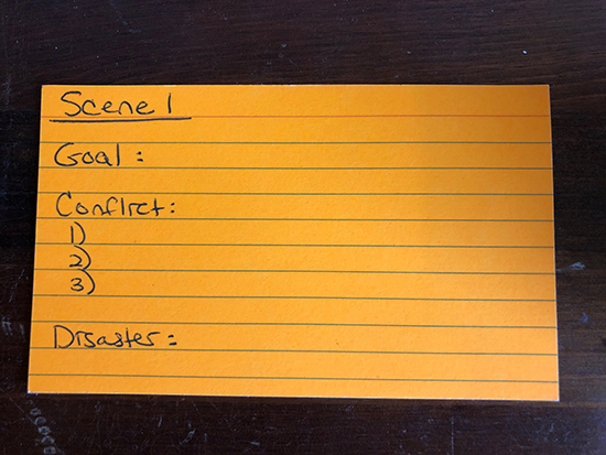 Use Index Cards to Help You Plot 1. Take a stack of index cards and on the first card write: Scene 1 and vertically list the components (goal, conflict x 3, and disaster) that will make up that scene. Beside each component, list what will happen in this scene. You do not have room for complete sentences. Fragments are okay. Just a few words or a short sentence to list your ideas.