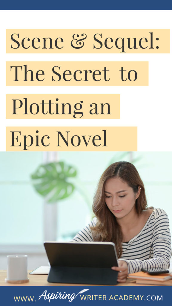 Scene & Sequel: The Secret to Plotting an Epic Novel (Part I) Ever feel ‘stuck’ while writing or had your story called ‘episodic’ or ‘unmotivated?’ Do you have a hard time moving your story forward in a way that grips the reader? Learn the individual components of Scene & Sequel to structure your scenes, advance the plot, and increase the stakes with each character decision. #Writing #writingfiction #WritingAdvice #writingtip #writingtips #GetPublished