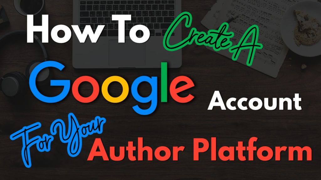 How To Create A Google Account For Your Author Platform