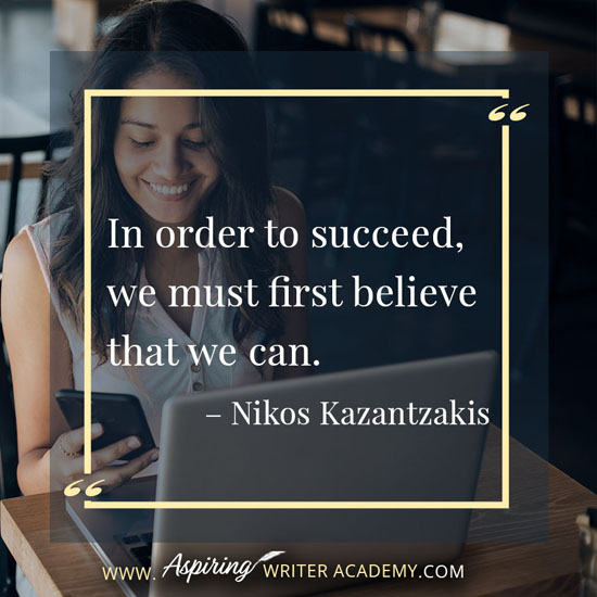 “In order to succeed, we must first believe that we can.” – Nikos Kazantzakis