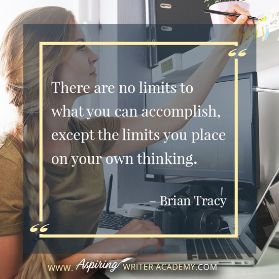 “There are no limits to what you can accomplish, except the limits you place on your own thinking.” – Brian Tracy