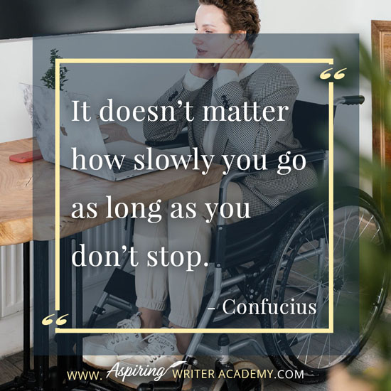 “It doesn’t matter how slowly you go as long as you don’t stop.” - Confucius