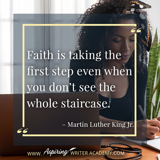 “Faith is taking the first step even when you don’t see the whole staircase.” – Martin Luther King Jr.