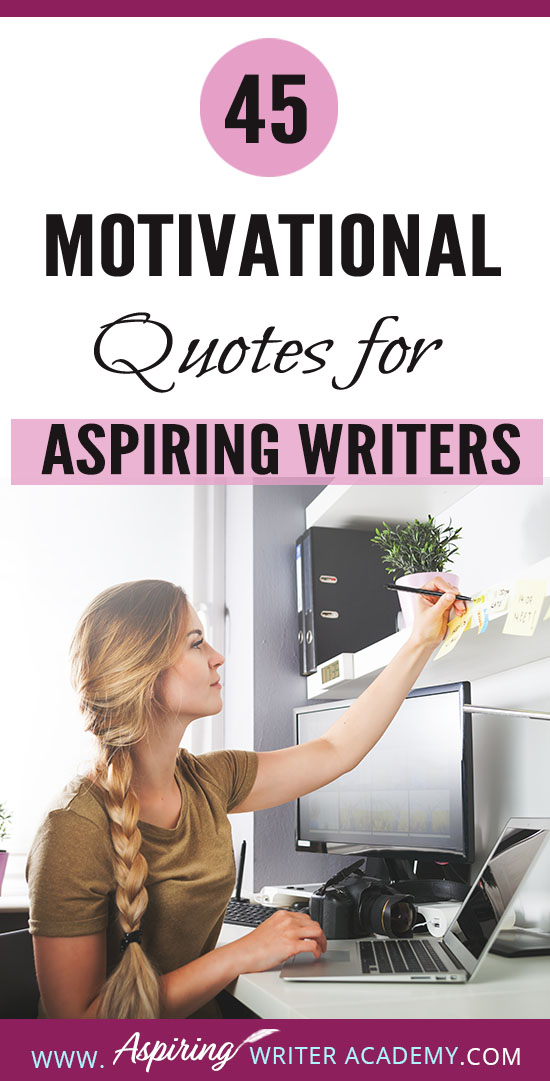 45 Motivational Quotes for Aspiring Writers - Aspiring Writer Academy