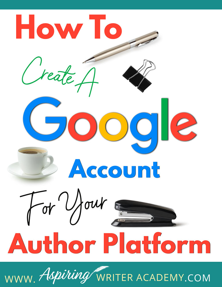 How To Create A Google Account For Your Author Platform