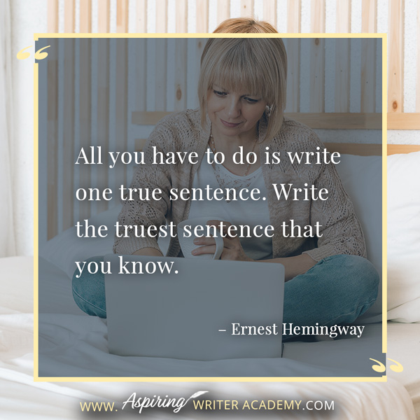 “All you have to do is write one true sentence. Write the truest sentence that you know.” – Ernest Hemingway #writingquotes #writing #writingtips #writersofinstagram #writers #writerslife #writinginspiration #quotes #writermotivation #inspirationalquotes