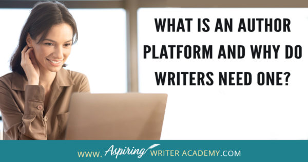What is an Author Platform and Why Do Writers Need One? - Aspiring ...