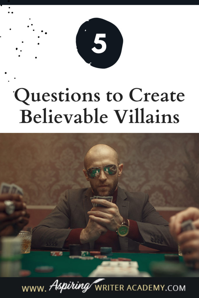 What is the difference between an antagonist and a villain? What motivates a villain to do heartless, hurtful, vindictive, terrible things? How can you bring the villain in your fictional story to life for your reader in an identifiable, believable, understandable way? In our post, 5 Questions to Create Believable Villains, we explore the first questions you should ask when you start to brainstorm this type of character for your story.