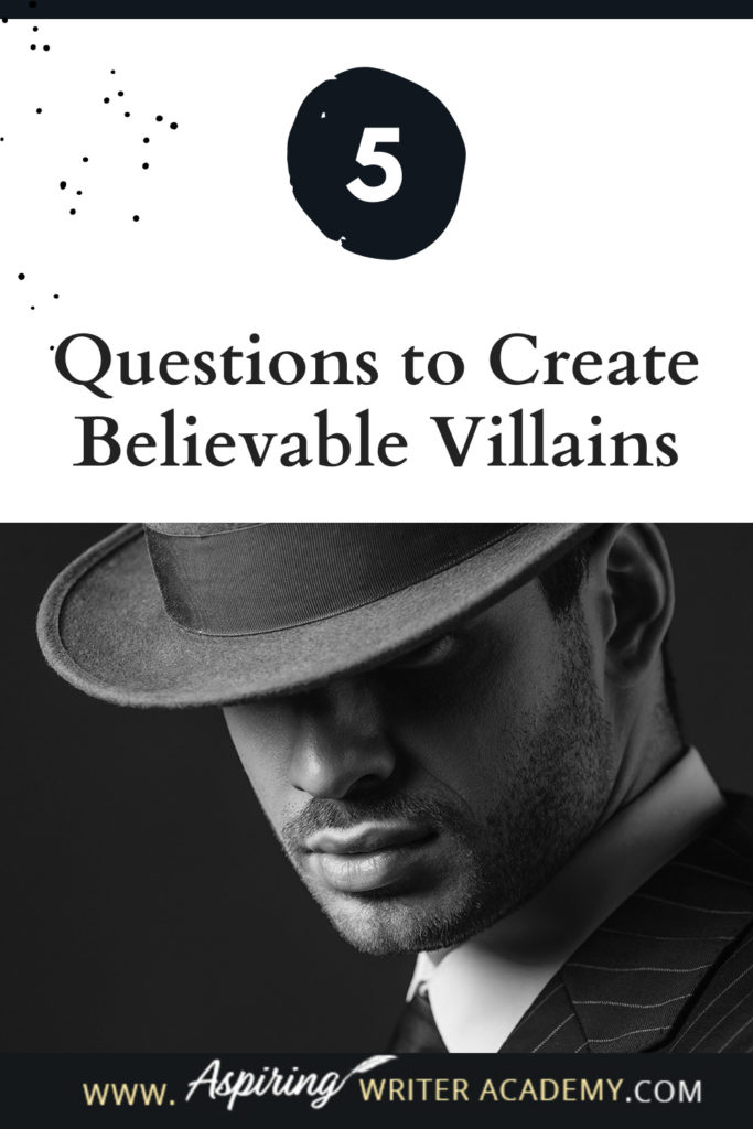 What is the difference between an antagonist and a villain? What motivates a villain to do heartless, hurtful, vindictive, terrible things? How can you bring the villain in your fictional story to life for your reader in an identifiable, believable, understandable way? In our post, 5 Questions to Create Believable Villains, we explore the first questions you should ask when you start to brainstorm this type of character for your story.