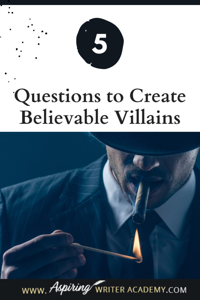 What is the difference between an antagonist and a villain? What motivates a villain to do heartless, hurtful, vindictive, terrible things? How can you bring the villain in your fictional story to life for your reader in an identifiable, believable, understandable way? In our post, 5 Questions to Create Believable Villains, we explore the first questions you should ask when you start to brainstorm this type of character for your story.