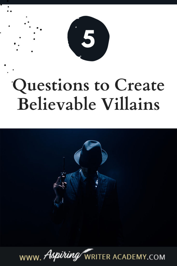 What is the difference between an antagonist and a villain? What motivates a villain to do heartless, hurtful, vindictive, terrible things? How can you bring the villain in your fictional story to life for your reader in an identifiable, believable, understandable way? In our post, 5 Questions to Create Believable Villains, we explore the first questions you should ask when you start to brainstorm this type of character for your story.