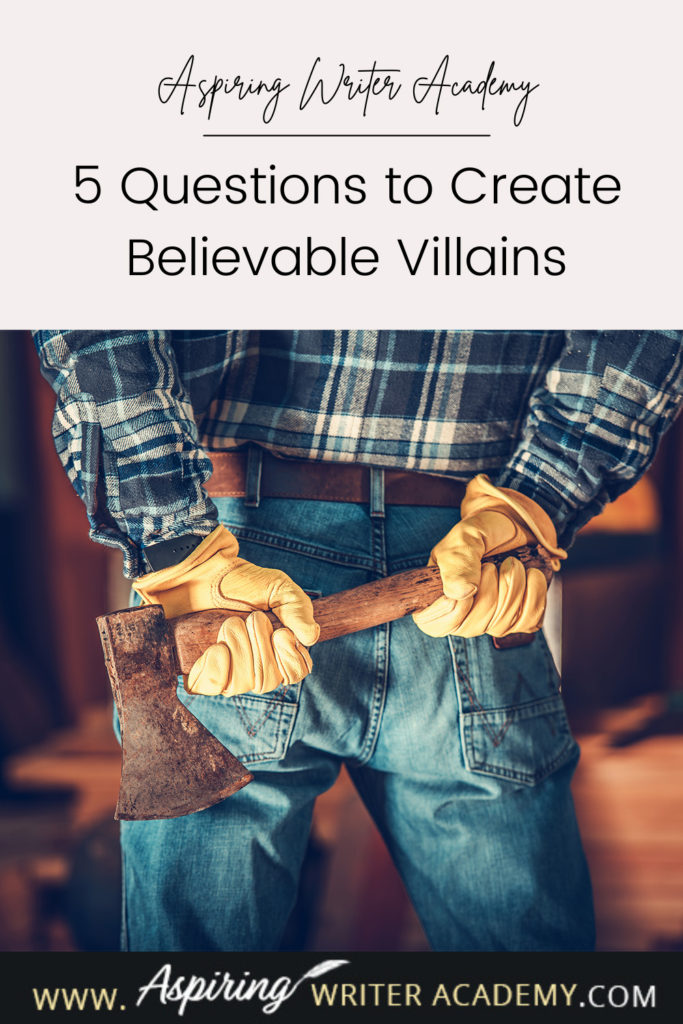 What is the difference between an antagonist and a villain? What motivates a villain to do heartless, hurtful, vindictive, terrible things? How can you bring the villain in your fictional story to life for your reader in an identifiable, believable, understandable way? In our post, 5 Questions to Create Believable Villains, we explore the first questions you should ask when you start to brainstorm this type of character for your story.