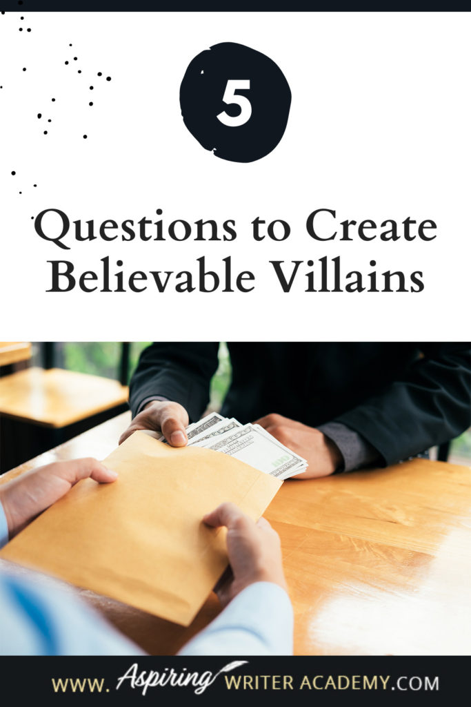 What is the difference between an antagonist and a villain? What motivates a villain to do heartless, hurtful, vindictive, terrible things? How can you bring the villain in your fictional story to life for your reader in an identifiable, believable, understandable way? In our post, 5 Questions to Create Believable Villains, we explore the first questions you should ask when you start to brainstorm this type of character for your story.