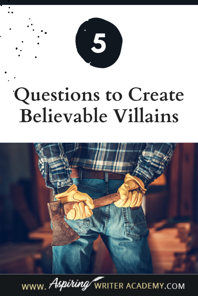 What is the difference between an antagonist and a villain? What motivates a villain to do heartless, hurtful, vindictive, terrible things? How can you bring the villain in your fictional story to life for your reader in an identifiable, believable, understandable way? In our post, 5 Questions to Create Believable Villains, we explore the first questions you should ask when you start to brainstorm this type of character for your story.