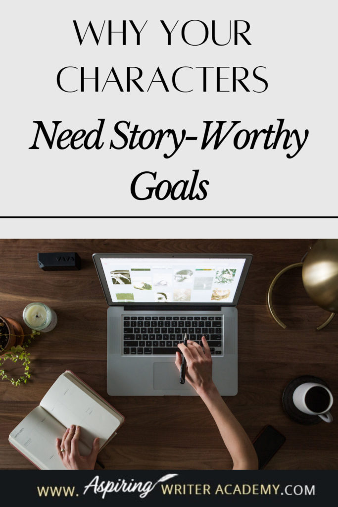 Have you ever been told by an agent or editor, reviewer, critique partner, or reader that your writing was blah because your main character’s goal was weak, not strong enough, that it wasn’t ‘story-worthy?’ What does ‘story-worthy’ even mean? In the post below, we will discuss what makes a goal story-worthy so that you can write engaging stories that hold your reader’s attention from beginning to end.