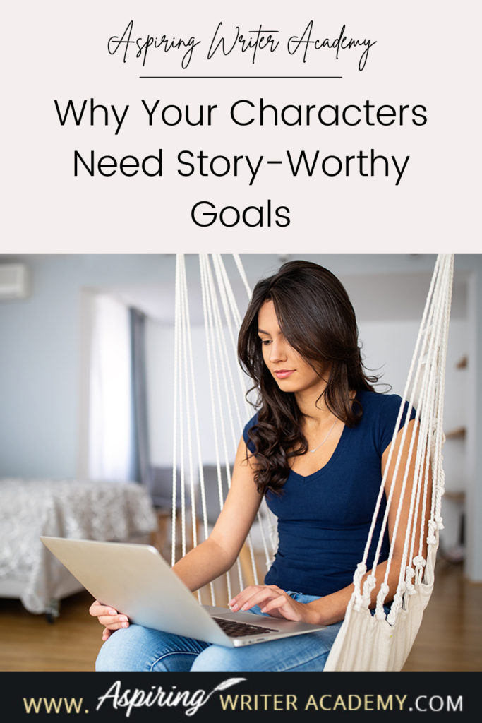 Have you ever been told by an agent or editor, reviewer, critique partner, or reader that your writing was blah because your main character’s goal was weak, not strong enough, that it wasn’t ‘story-worthy?’ What does ‘story-worthy’ even mean? In the post below, we will discuss what makes a goal story-worthy so that you can write engaging stories that hold your reader’s attention from beginning to end.