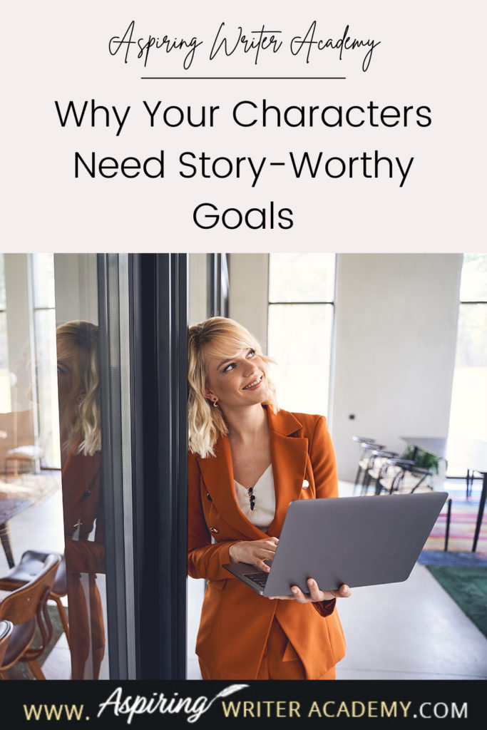 Have you ever been told by an agent or editor, reviewer, critique partner, or reader that your writing was blah because your main character’s goal was weak, not strong enough, that it wasn’t ‘story-worthy?’ What does ‘story-worthy’ even mean? In the post below, we will discuss what makes a goal story-worthy so that you can write engaging stories that hold your reader’s attention from beginning to end.