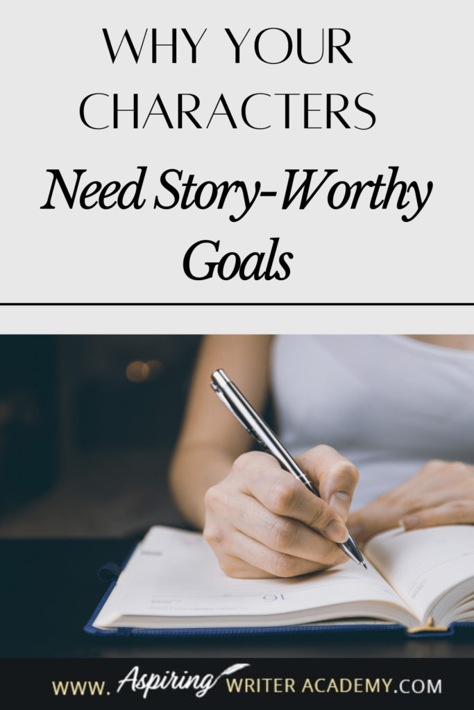 Have you ever been told by an agent or editor, reviewer, critique partner, or reader that your writing was blah because your main character’s goal was weak, not strong enough, that it wasn’t ‘story-worthy?’ What does ‘story-worthy’ even mean? In the post below, we will discuss what makes a goal story-worthy so that you can write engaging stories that hold your reader’s attention from beginning to end.