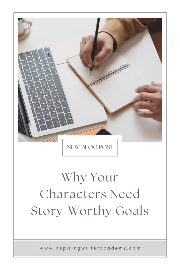 Have you ever been told by an agent or editor, reviewer, critique partner, or reader that your writing was blah because your main character’s goal was weak, not strong enough, that it wasn’t ‘story-worthy?’ What does ‘story-worthy’ even mean? In the post below, we will discuss what makes a goal story-worthy so that you can write engaging stories that hold your reader’s attention from beginning to end.