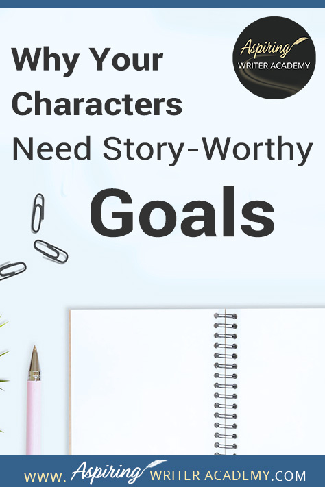 Have you ever been told by an agent or editor, reviewer, critique partner, or reader that your writing was blah because your main character’s goal was weak, not strong enough, that it wasn’t ‘story-worthy?’ What does ‘story-worthy’ even mean? In the post below, we will discuss what makes a goal story-worthy so that you can write engaging stories that hold your reader’s attention from beginning to end.