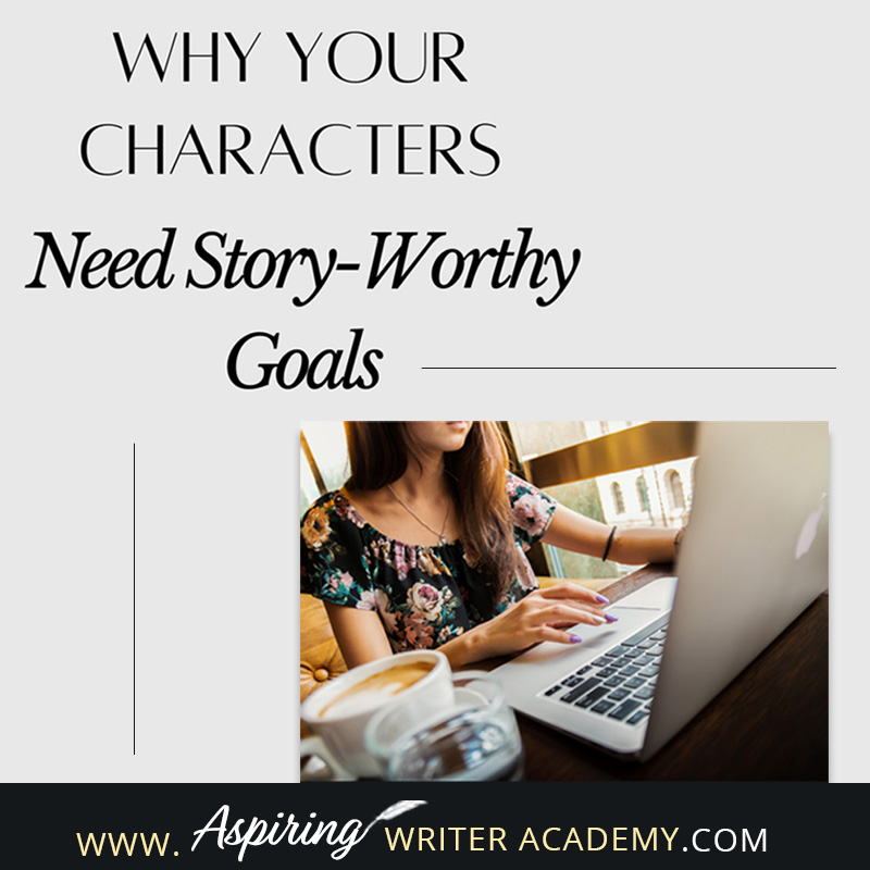 Have you ever been told by an agent or editor, reviewer, critique partner, or reader that your writing was blah because your main character’s goal was weak, not strong enough, that it wasn’t ‘story-worthy?’ What does ‘story-worthy’ even mean? In the post below, we will discuss what makes a goal story-worthy so that you can write engaging stories that hold your reader’s attention from beginning to end.