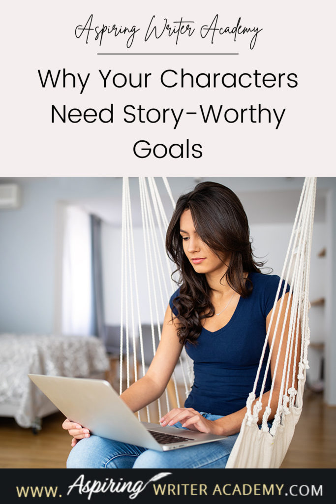 Have you ever been told by an agent or editor, reviewer, critique partner, or reader that your writing was blah because your main character’s goal was weak, not strong enough, that it wasn’t ‘story-worthy?’ What does ‘story-worthy’ even mean? In the post below, we will discuss what makes a goal story-worthy so that you can write engaging stories that hold your reader’s attention from beginning to end.