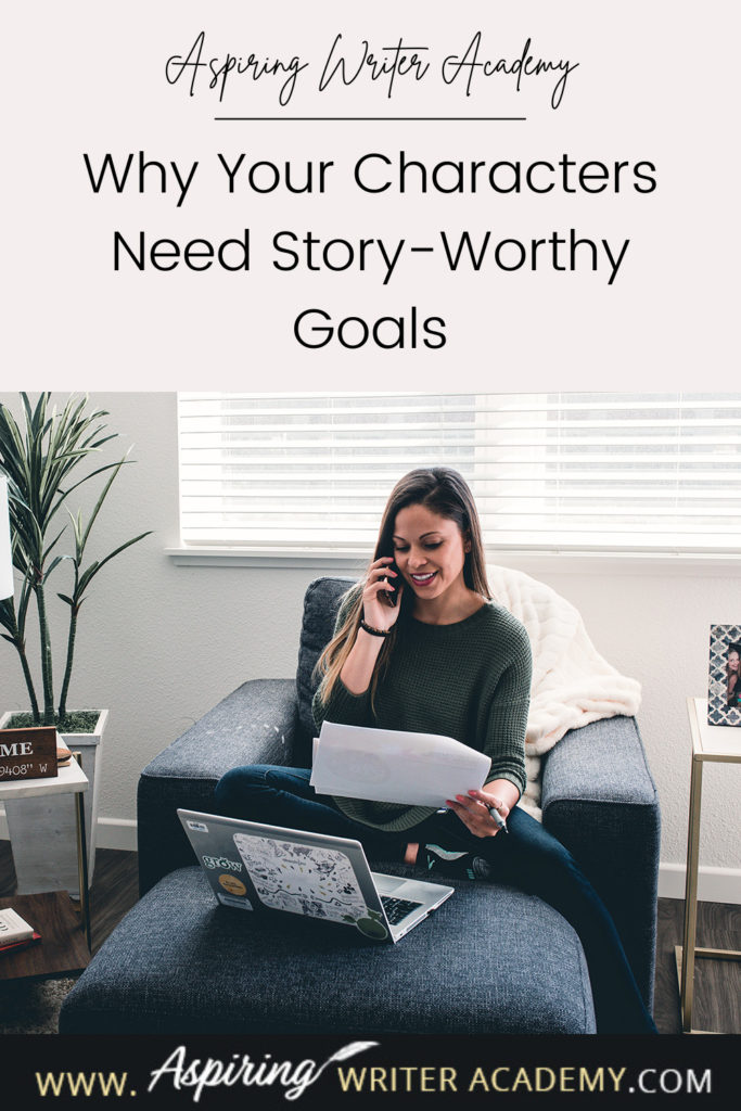 Have you ever been told by an agent or editor, reviewer, critique partner, or reader that your writing was blah because your main character’s goal was weak, not strong enough, that it wasn’t ‘story-worthy?’ What does ‘story-worthy’ even mean? In the post below, we will discuss what makes a goal story-worthy so that you can write engaging stories that hold your reader’s attention from beginning to end.