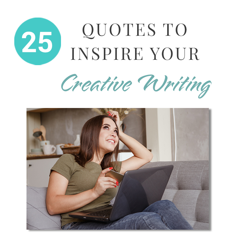 Looking for a little advice or motivation to inspire your creativity? Below, we have put together a list of 25 quotes from famous authors, mentors, and other wise individuals to help you on your writing journey. #write #creativewriting #writers #writerslife #writer #writerscommunity #writing #aspiringauthor #writers #quotes #quote #inspirationalquotes #Inspirationalquote #writingquotes