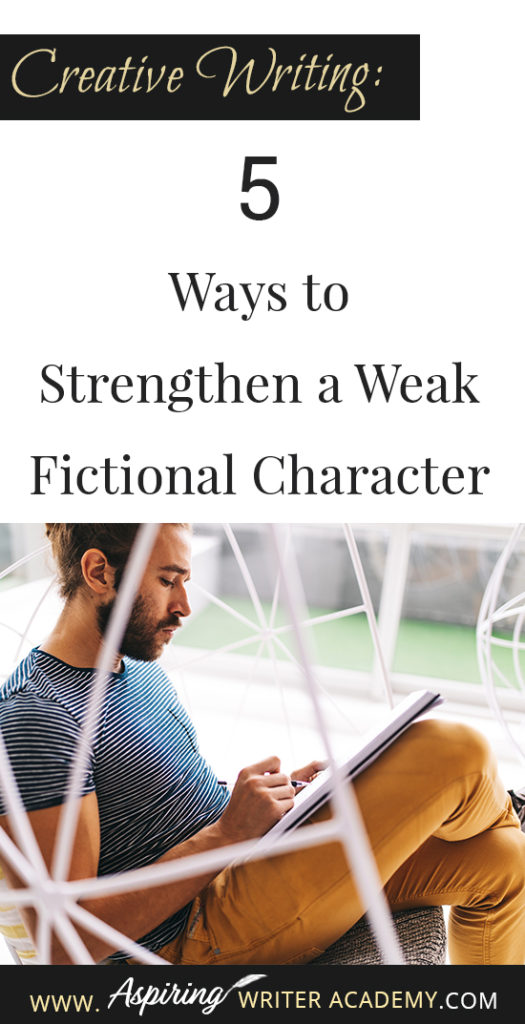 Do you have trouble writing strong fictional characters? Perhaps you have been told that your protagonist or antagonist or a sub-character is weak, that they need more motivation. Perhaps the character doesn’t have a strong enough story goal, or enough personality or maybe the character isn’t actively driving the story forward. How can you “fix” a weak character and make him worthy? Follow along as we discuss, Creative Writing: 5 Ways to Strengthen a Weak Fictional Character in the post below.