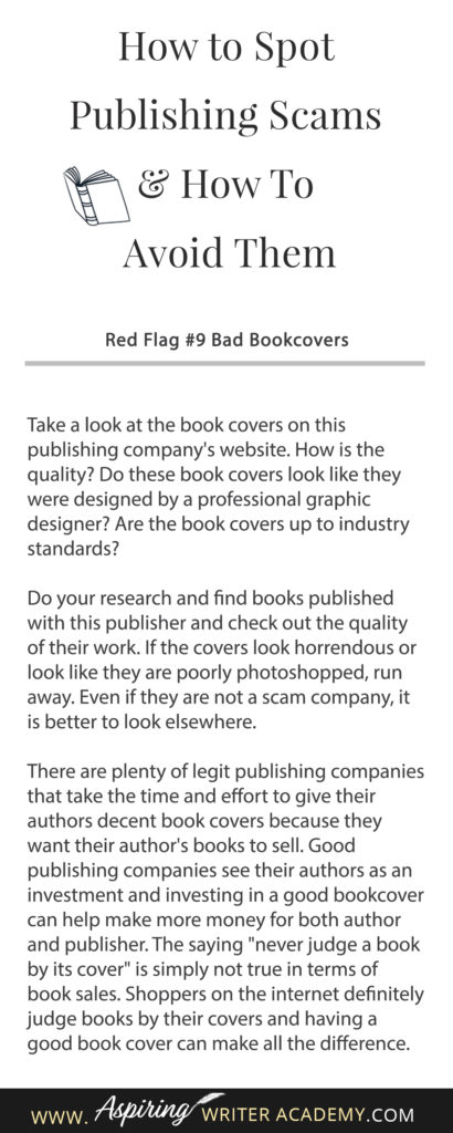 Learning how to navigate the publishing world is hard enough. Then there are the vanity press businesses that pose as publishers, predatory publishing companies, fake literary agents, and other publishing scams running rampant across the internet. Our post, How to Spot Publishing Scams & How To Avoid Them, shows some of the red flags to look out for and ways to avoid falling into the traps these scammers set to ensnare new authors.