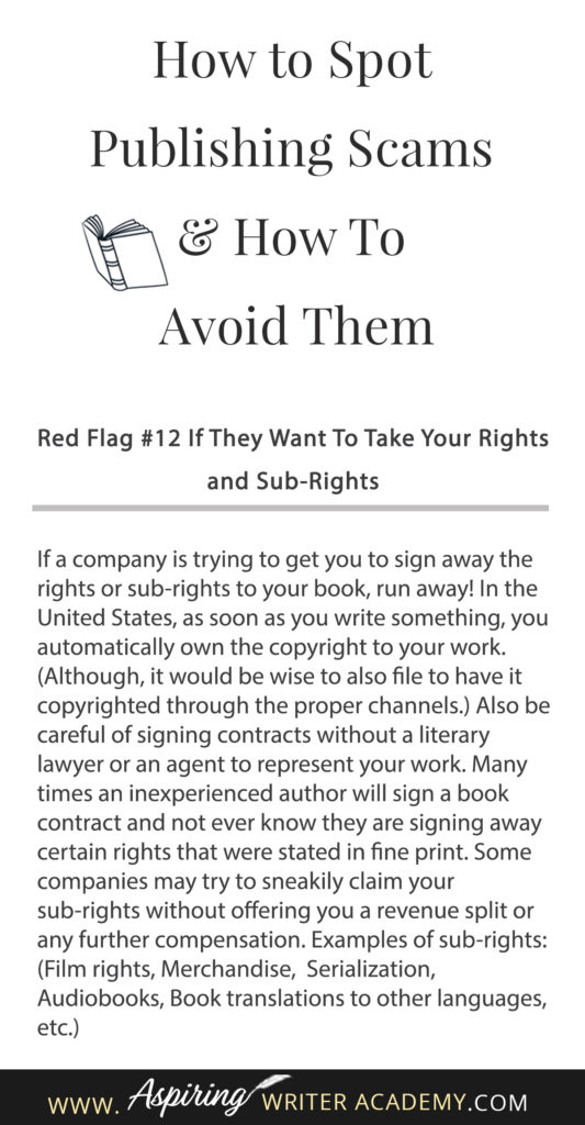 Learning how to navigate the publishing world is hard enough. Then there are the vanity press businesses that pose as publishers, predatory publishing companies, fake literary agents, and other publishing scams running rampant across the internet. Our post, How to Spot Publishing Scams & How To Avoid Them, shows some of the red flags to look out for and ways to avoid falling into the traps these scammers set to ensnare new authors.