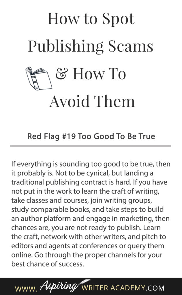 Learning how to navigate the publishing world is hard enough. Then there are the vanity press businesses that pose as publishers, predatory publishing companies, fake literary agents, and other publishing scams running rampant across the internet. Our post, How to Spot Publishing Scams & How To Avoid Them, shows some of the red flags to look out for and ways to avoid falling into the traps these scammers set to ensnare new authors.