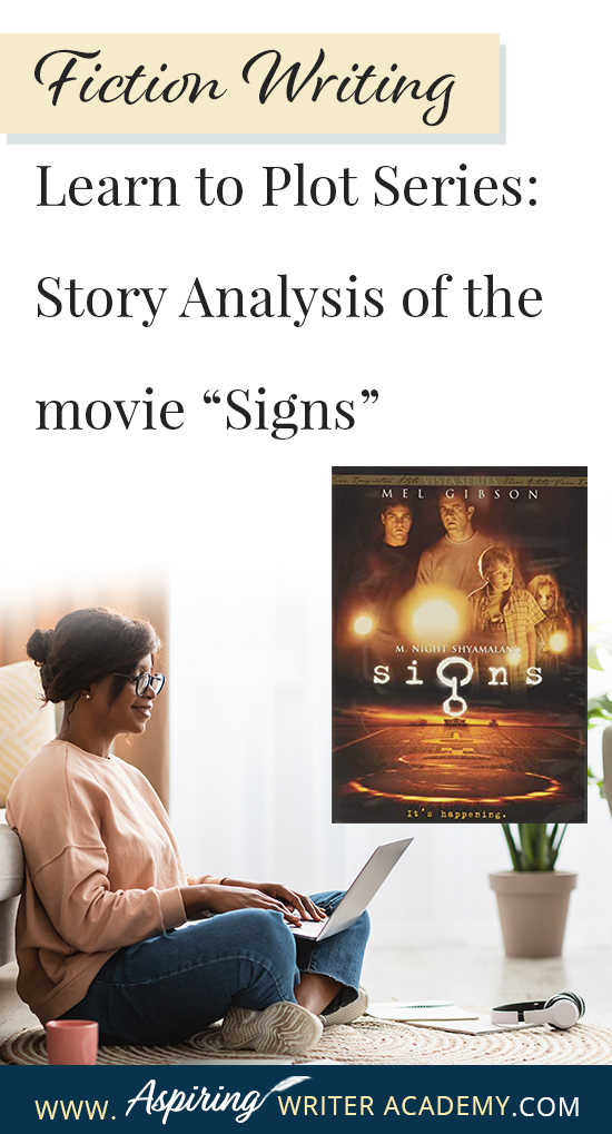 The best way to learn story structure is to analyze good stories. Can you readily identify each plot point in every movie you see or book you read? Or do terms like ‘inciting incident,’ ‘midpoint reversal,’ and ‘black moment’ leave you confused? In our Learn to Plot Fiction Writing Series: Story Analysis of the movie “Signs” we will show you how to recognize each element and provide you with a Free Plot Template so you can draft satisfying, high-quality stories of your own.