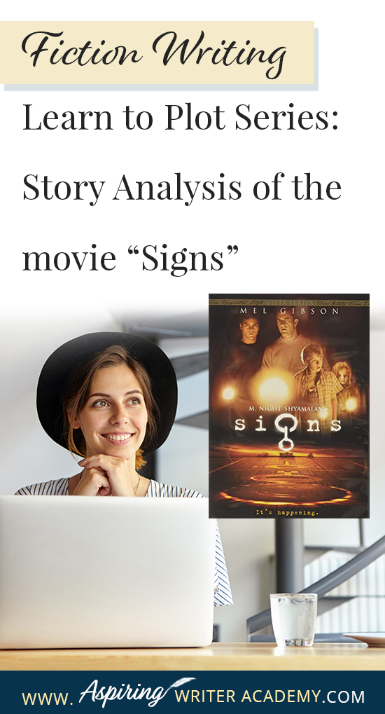 The best way to learn story structure is to analyze good stories. Can you readily identify each plot point in every movie you see or book you read? Or do terms like ‘inciting incident,’ ‘midpoint reversal,’ and ‘black moment’ leave you confused? In our Learn to Plot Fiction Writing Series: Story Analysis of the movie “Signs” we will show you how to recognize each element and provide you with a Free Plot Template so you can draft satisfying, high-quality stories of your own.