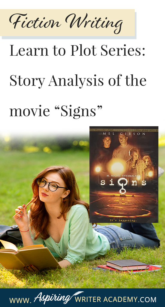 The best way to learn story structure is to analyze good stories. Can you readily identify each plot point in every movie you see or book you read? Or do terms like ‘inciting incident,’ ‘midpoint reversal,’ and ‘black moment’ leave you confused? In our Learn to Plot Fiction Writing Series: Story Analysis of the movie “Signs” we will show you how to recognize each element and provide you with a Free Plot Template so you can draft satisfying, high-quality stories of your own.