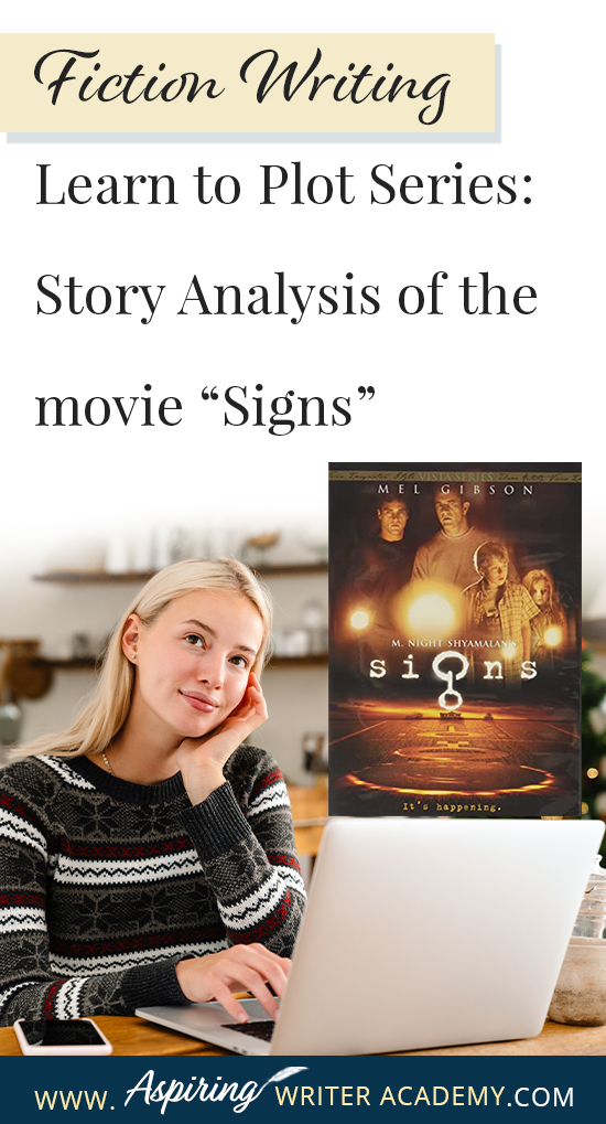 The best way to learn story structure is to analyze good stories. Can you readily identify each plot point in every movie you see or book you read? Or do terms like ‘inciting incident,’ ‘midpoint reversal,’ and ‘black moment’ leave you confused? In our Learn to Plot Fiction Writing Series: Story Analysis of the movie “Signs” we will show you how to recognize each element and provide you with a Free Plot Template so you can draft satisfying, high-quality stories of your own.