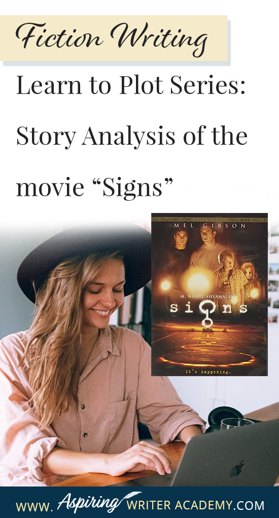 The best way to learn story structure is to analyze good stories. Can you readily identify each plot point in every movie you see or book you read? Or do terms like ‘inciting incident,’ ‘midpoint reversal,’ and ‘black moment’ leave you confused? In our Learn to Plot Fiction Writing Series: Story Analysis of the movie “Signs” we will show you how to recognize each element and provide you with a Free Plot Template so you can draft satisfying, high-quality stories of your own.