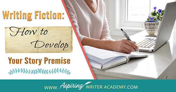 Writing Fiction: How to Develop Your Story Premise