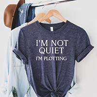 I'm Not Quiet I'm Plotting Shirt