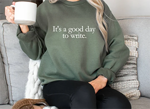 It's a Good Day to Write Sweatshirt