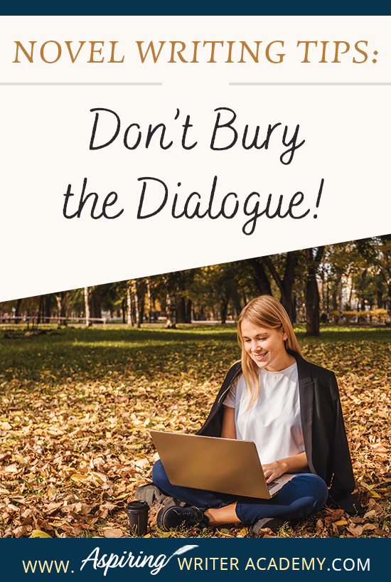 When writing the first draft of a fictional novel, authors may write fast, without giving much thought to format or style issues when it comes to dialogue. However, during the revision phase, it is important to look at each line to ensure the conversations between characters have the greatest impression upon readers. In Novel Writing Tips: Don’t Bury the Dialogue! we show you how to make your character’s speech stand out for clarity, maximum impact, and stylistic effect.