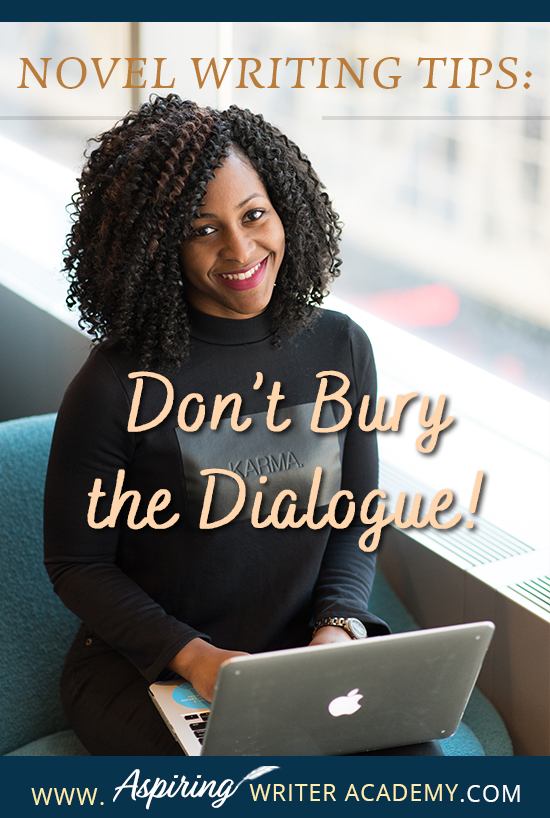 When writing the first draft of a fictional novel, authors may write fast, without giving much thought to format or style issues when it comes to dialogue. However, during the revision phase, it is important to look at each line to ensure the conversations between characters have the greatest impression upon readers. In Novel Writing Tips: Don’t Bury the Dialogue! we show you how to make your character’s speech stand out for clarity, maximum impact, and stylistic effect.