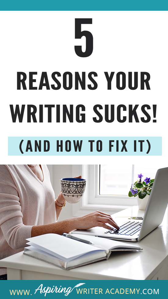 Have you submitted your manuscript to multiple publishing houses only to receive a slew of rejections? Have the reviewers of your self-published book been less than kind? Do your critique partners suggest your story needs help but do not offer any suggestions on how to fix the problem? In our post, 5 Reasons Your Writing Sucks! (And How to Fix It), we help you identify areas that may be weak, and list the steps you can take to make your story better.