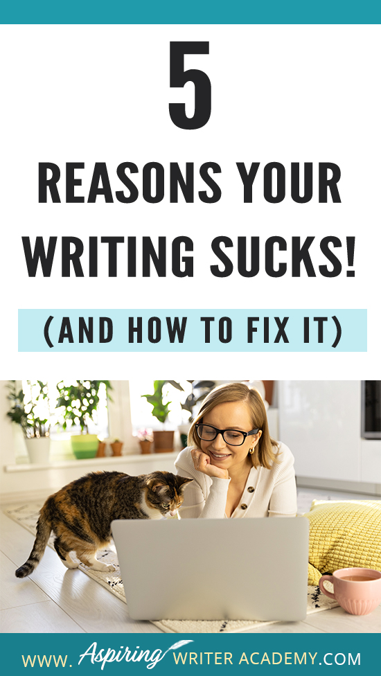 Have you submitted your manuscript to multiple publishing houses only to receive a slew of rejections? Have the reviewers of your self-published book been less than kind? Do your critique partners suggest your story needs help but do not offer any suggestions on how to fix the problem? In our post, 5 Reasons Your Writing Sucks! (And How to Fix It), we help you identify areas that may be weak, and list the steps you can take to make your story better.