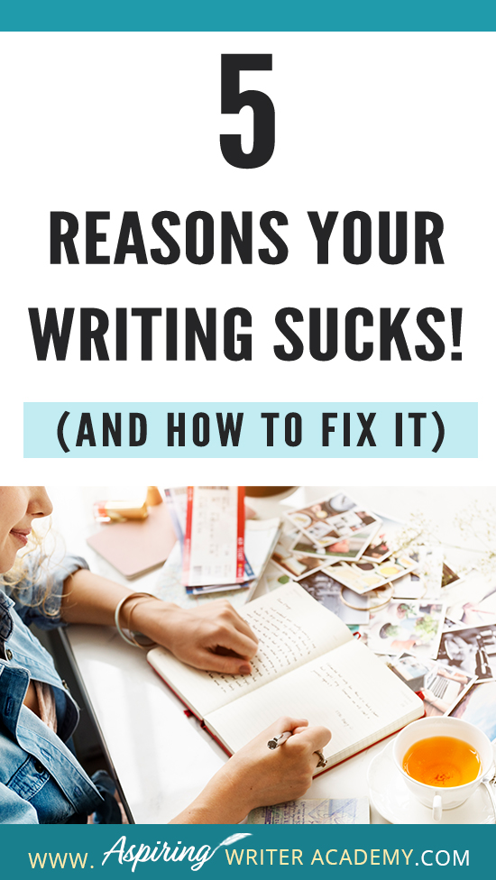 Have you submitted your manuscript to multiple publishing houses only to receive a slew of rejections? Have the reviewers of your self-published book been less than kind? Do your critique partners suggest your story needs help but do not offer any suggestions on how to fix the problem? In our post, 5 Reasons Your Writing Sucks! (And How to Fix It), we help you identify areas that may be weak, and list the steps you can take to make your story better.