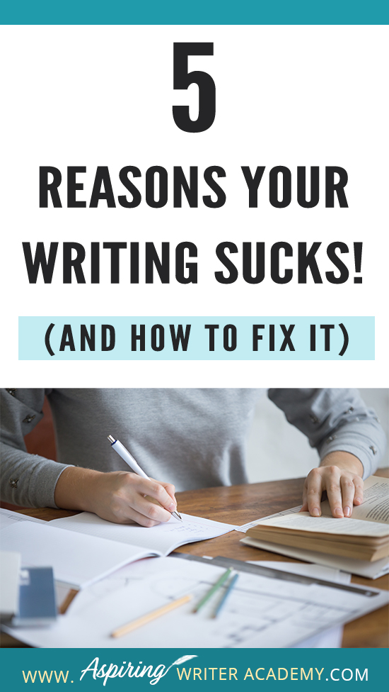 Have you submitted your manuscript to multiple publishing houses only to receive a slew of rejections? Have the reviewers of your self-published book been less than kind? Do your critique partners suggest your story needs help but do not offer any suggestions on how to fix the problem? In our post, 5 Reasons Your Writing Sucks! (And How to Fix It), we help you identify areas that may be weak, and list the steps you can take to make your story better.